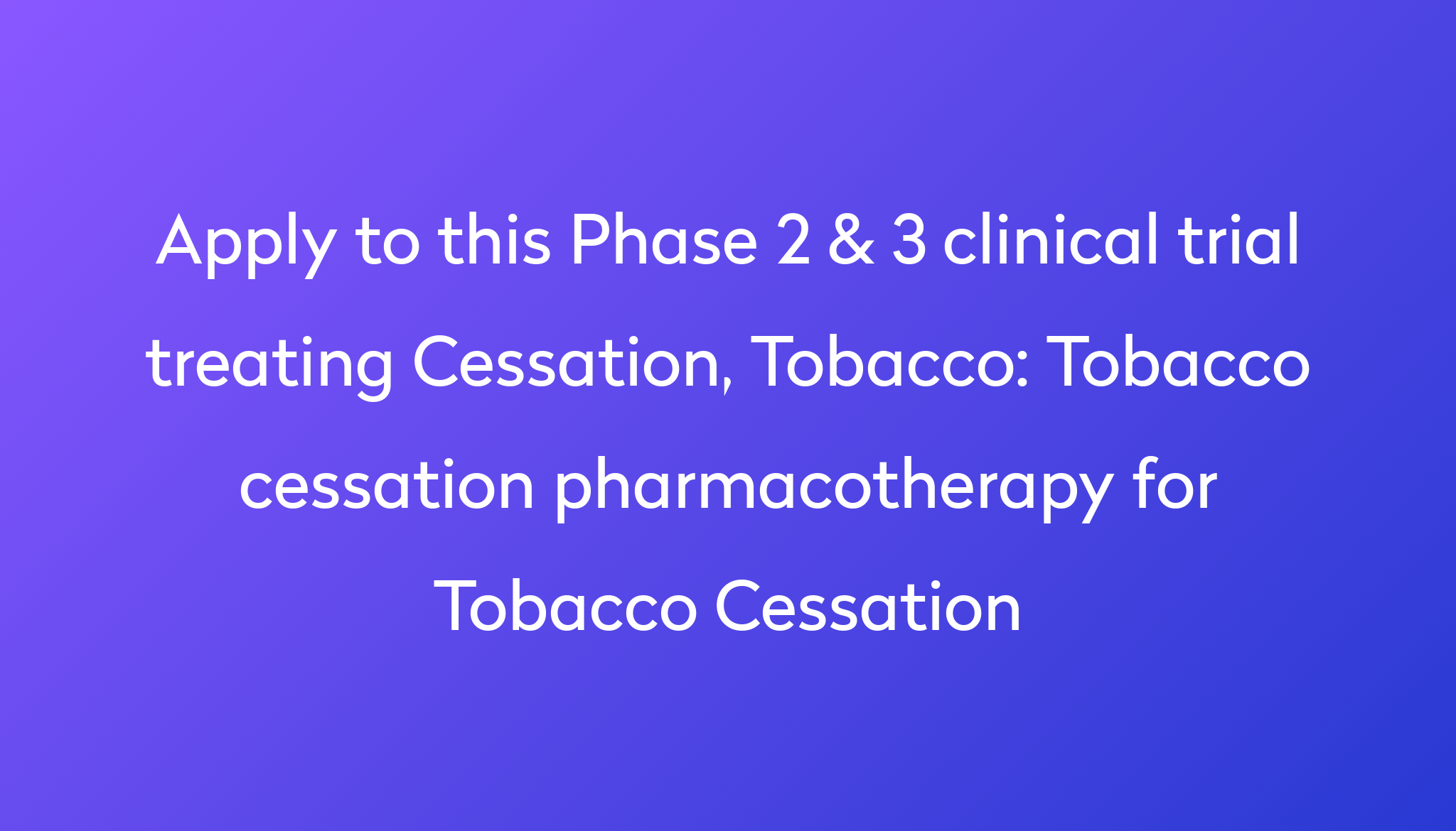 Tobacco cessation pharmacotherapy for Tobacco Cessation Clinical Trial 2024 Power